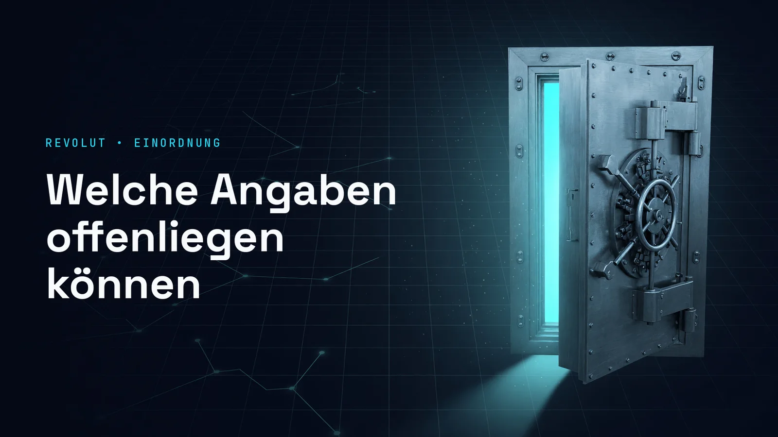 Dunkle Illustration mit cyanfarbenem Netzwerk-Hintergrund und einer angelehnten Tresortür aus gebürstetem Stahl rechts, aus deren Spalt cyanfarbenes Licht dringt; links die Kennzeile REVOLUT • EINORDNUNG und die Schlagzeile Welche Angaben offenliegen können.