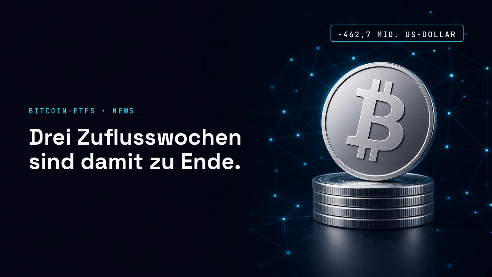 Dunkles Titelbild mit einer silbernen Münze mit dem Zeichen von Bitcoin vor cyanfarbenem Netz; Text im Bild: BITCOIN-ETFS • NEWS, Drei Zuflusswochen sind damit zu Ende.