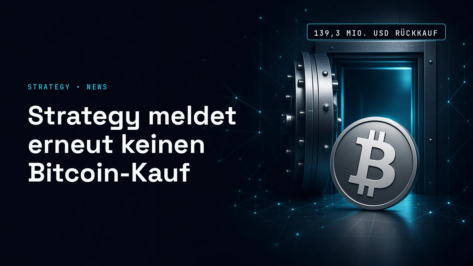 Dunkles Titelbild mit einer silbernen Münze mit dem Zeichen von Bitcoin vor cyanfarbenem Netz; Text im Bild: STRATEGY • NEWS, Strategy meldet erneut keinen Bitcoin-Kauf