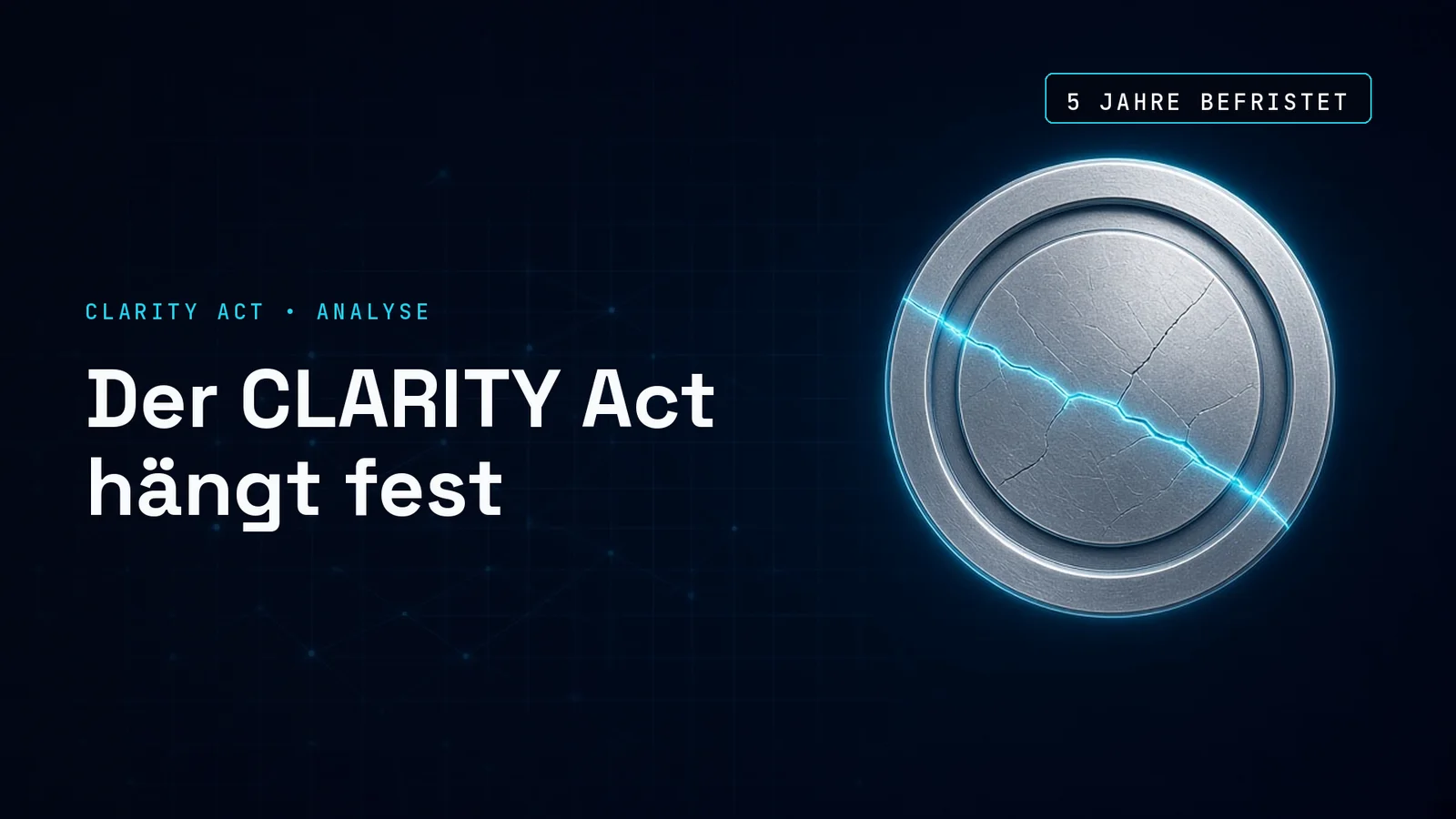 Titelbild zeigt ein silbern geprägtes Siegel mit einem feinen leuchtenden Cyan-Riss als Sinnbild einer befristeten SEC-Ausnahme, rechts im dunklen Netzwerkhintergrund, links die Kennzeile Clarity Act Analyse und die Schlagzeile Der Clarity Act hängt fest.