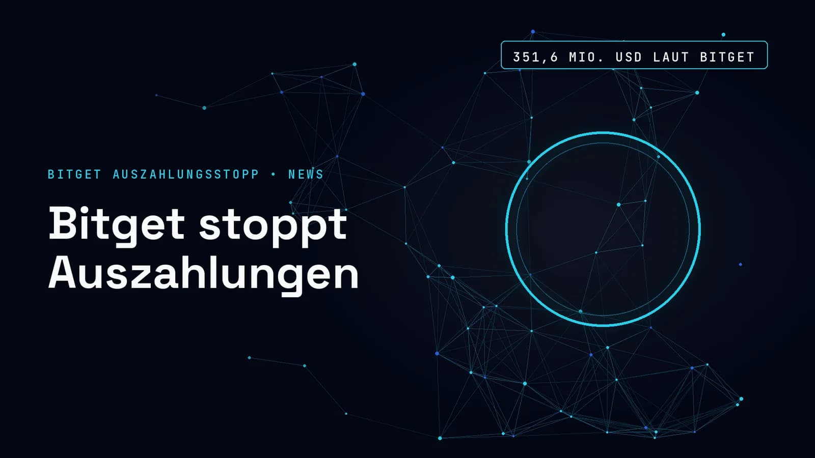 Dunkles Titelbild mit cyanfarbenem Netz und leuchtendem Ring im rechten Drittel; Text im Bild: BITGET AUSZAHLUNGSSTOPP • NEWS, Bitget stoppt Auszahlungen