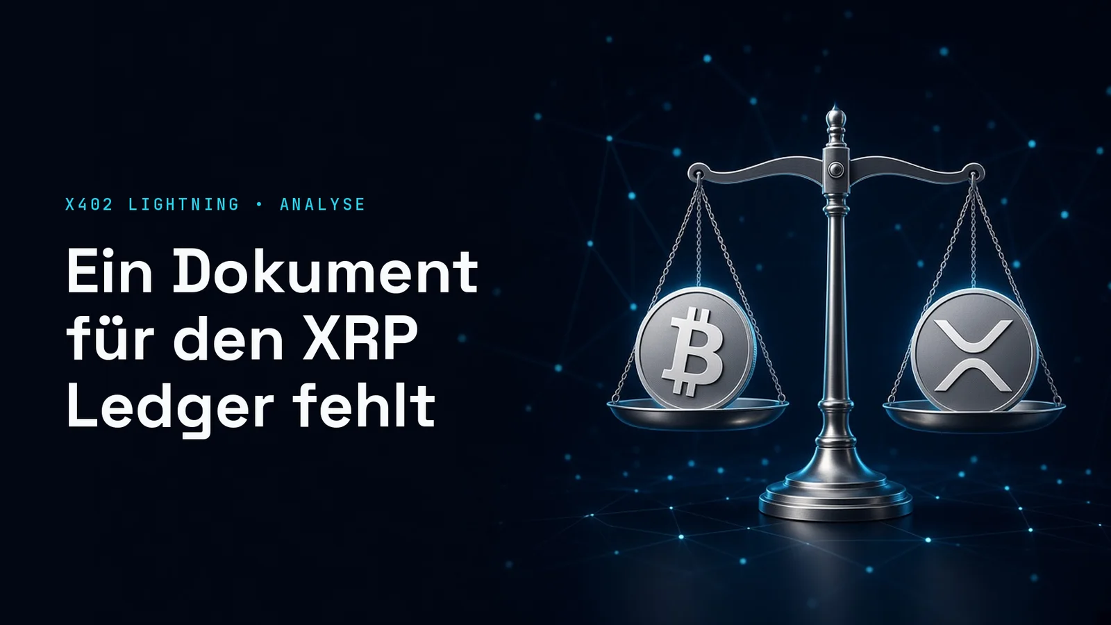 Dunkles Titelbild mit silbernen Münzen mit den Zeichen von Bitcoin und XRP vor cyanfarbenem Netz; Text im Bild: X402 LIGHTNING • ANALYSE, Ein Dokument für den XRP Ledger fehlt