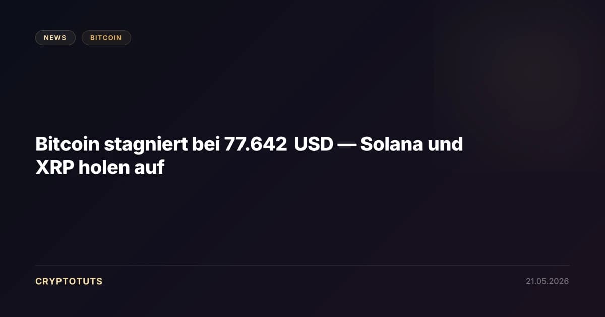Bitcoin stagniert bei 77.642 USD — Solana und XRP holen auf