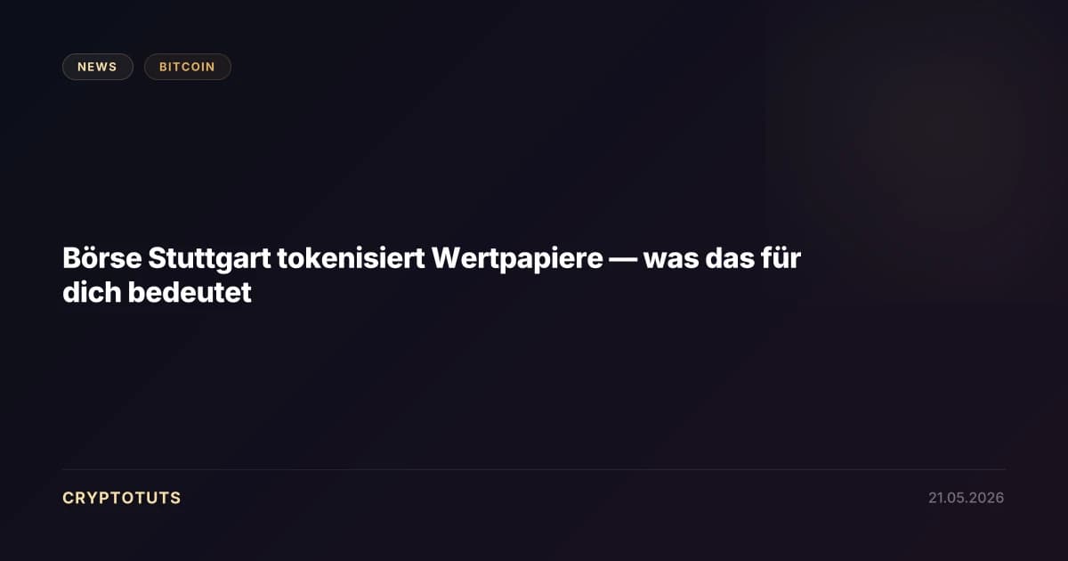 Börse Stuttgart tokenisiert Wertpapiere — was das für dich bedeutet