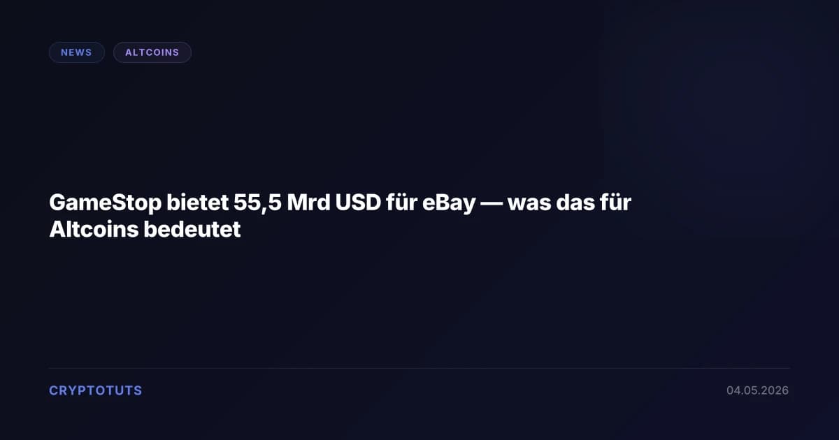 GameStop bietet 55,5 Mrd USD für eBay — was das für Altcoins bedeutet