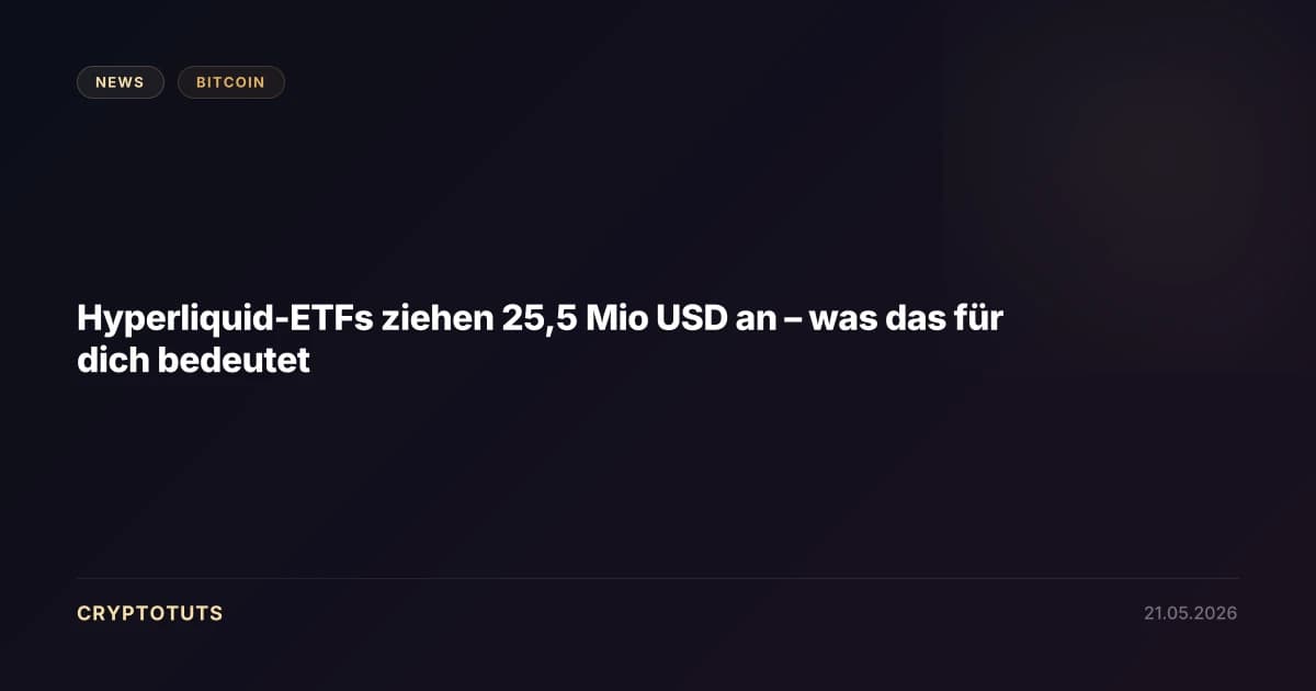 Hyperliquid-ETFs ziehen 25,5 Mio USD an – was das für dich bedeutet
