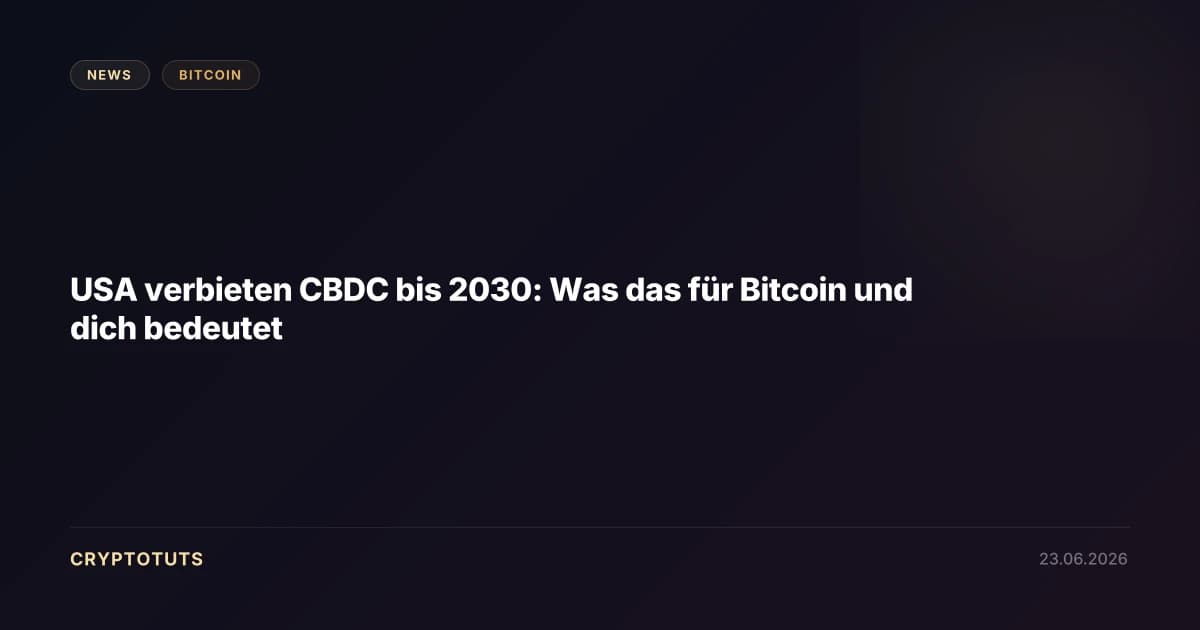 USA verbieten CBDC bis 2030: Was das für Bitcoin und dich bedeutet