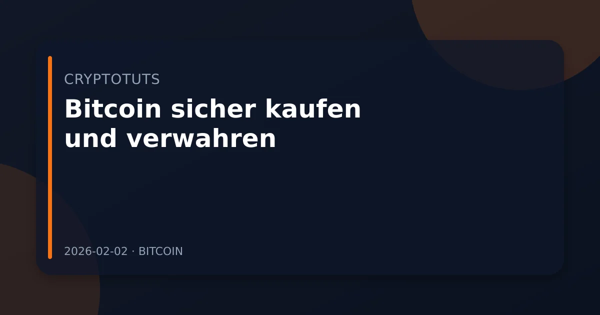 Bitcoin sicher kaufen und verwahren: Schritt für Schritt