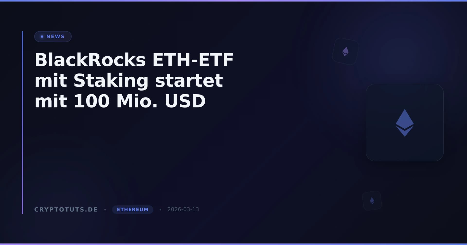 BlackRocks ETH-ETF mit Staking startet mit 100 Mio. USD