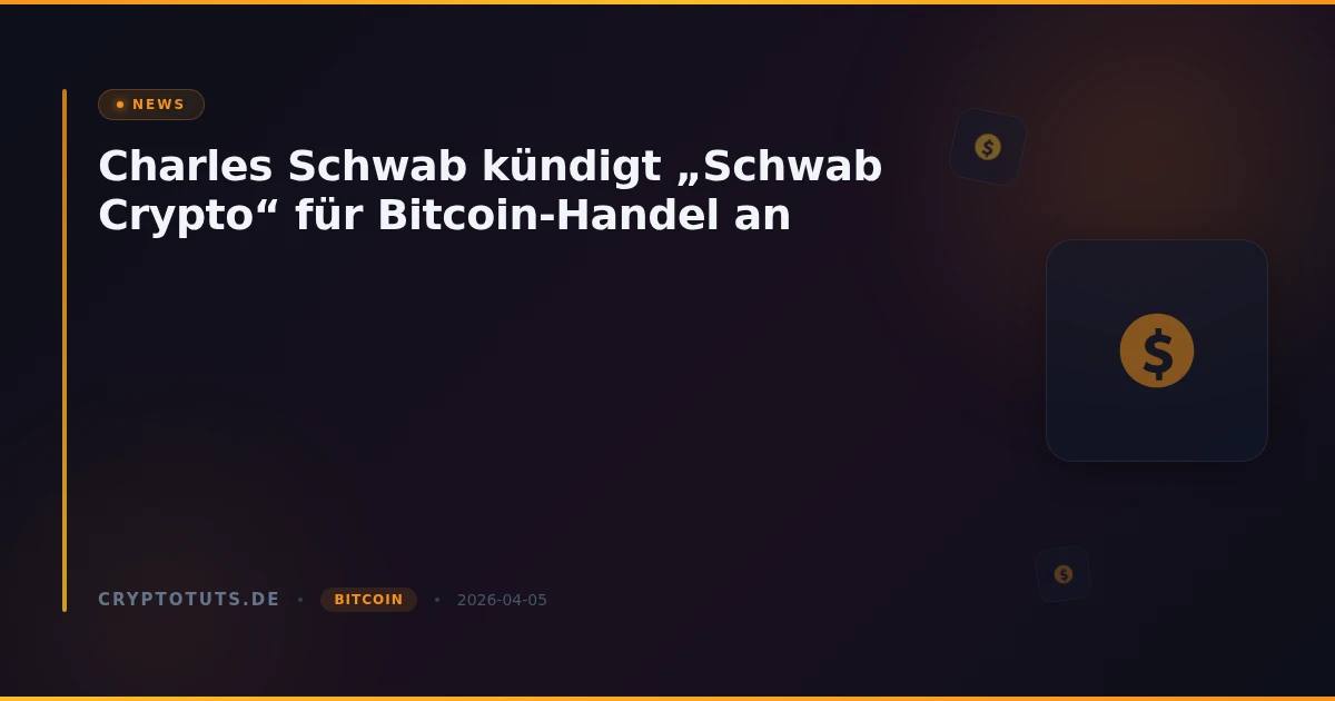 Charles Schwab kündigt „Schwab Crypto“ für Bitcoin-Handel an