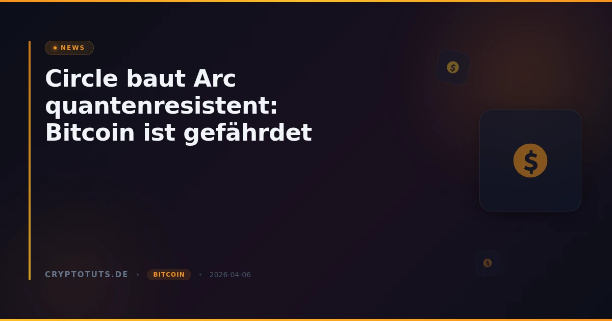 Circle baut Arc quantenresistent: Bitcoin ist gefährdet