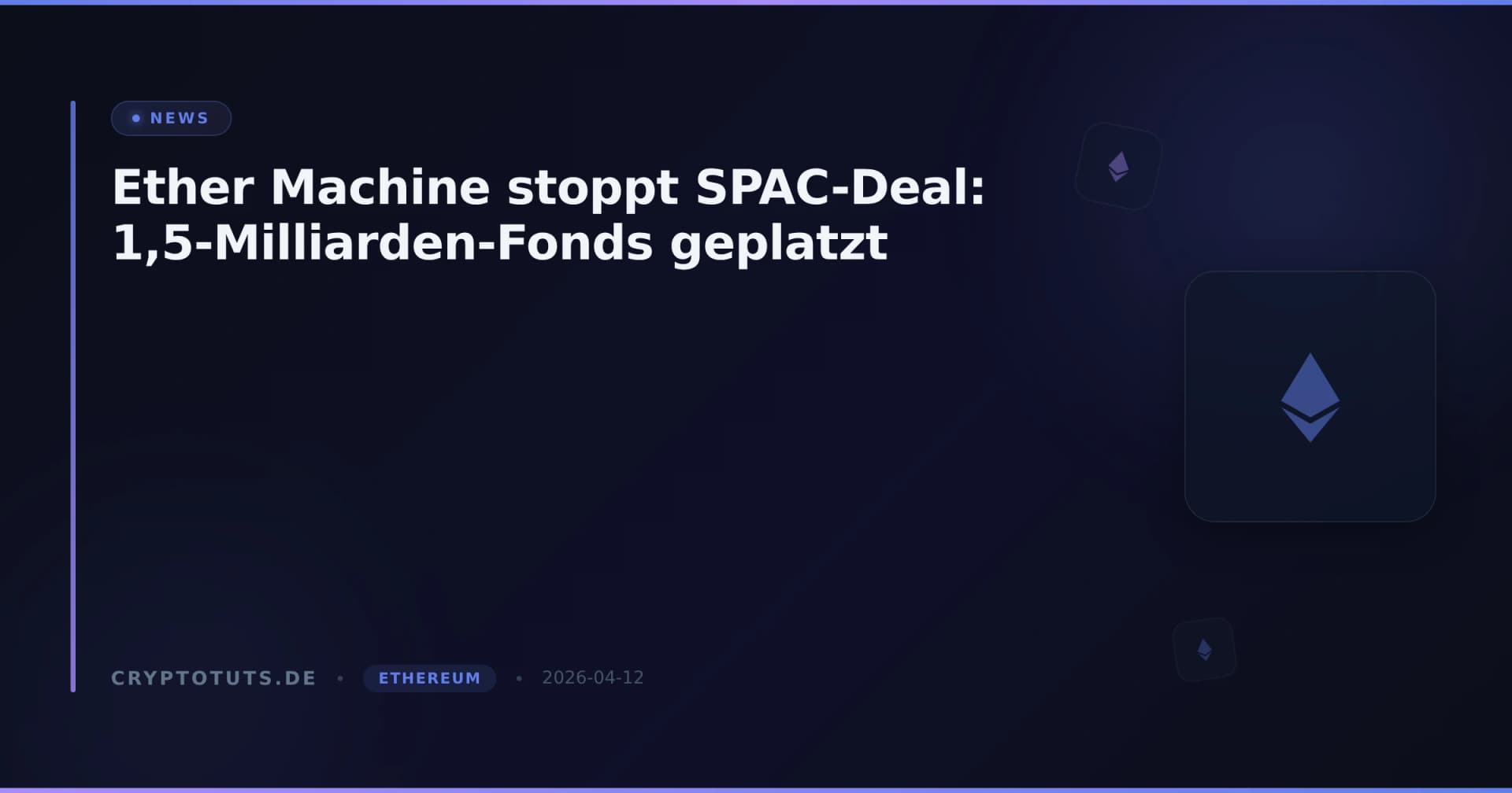 Ether Machine stoppt SPAC-Deal: 1,5-Milliarden-Fonds geplatzt