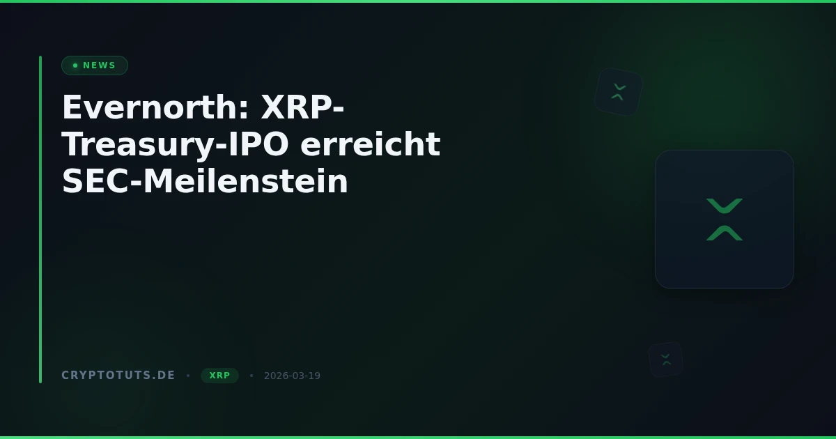 Evernorth: XRP-Treasury-IPO erreicht SEC-Meilenstein