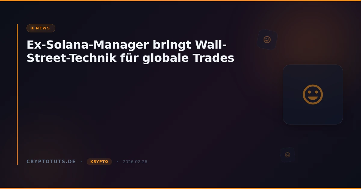Ex-Solana-Manager bringt Wall-Street-Technik für globale Trades