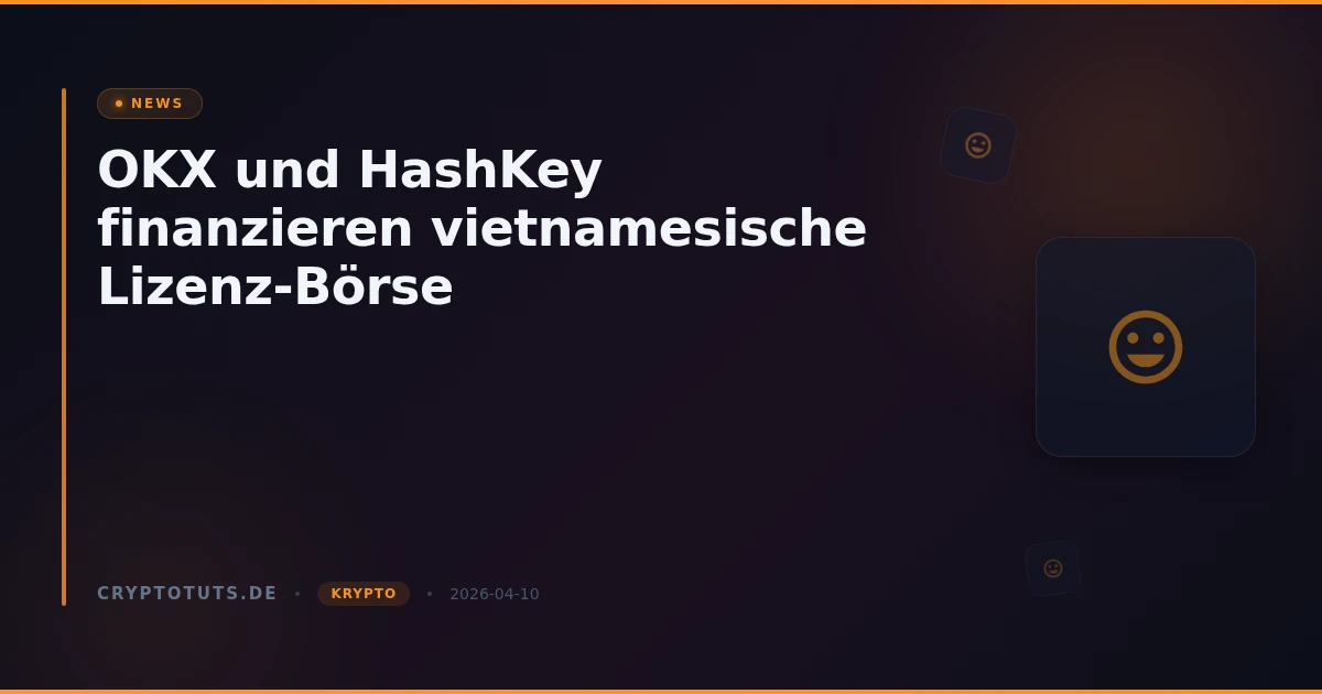 OKX und HashKey finanzieren vietnamesische Lizenz-Börse