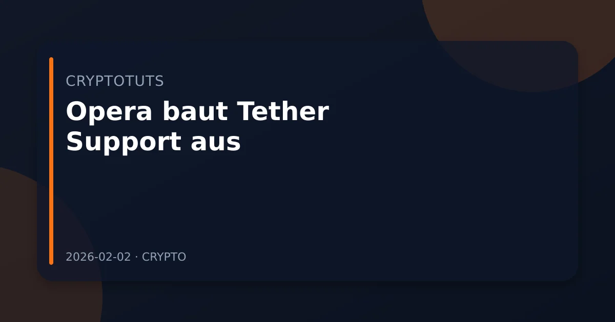 Opera baut Tether Support aus: Warum Stablecoins jetzt im Alltag landen