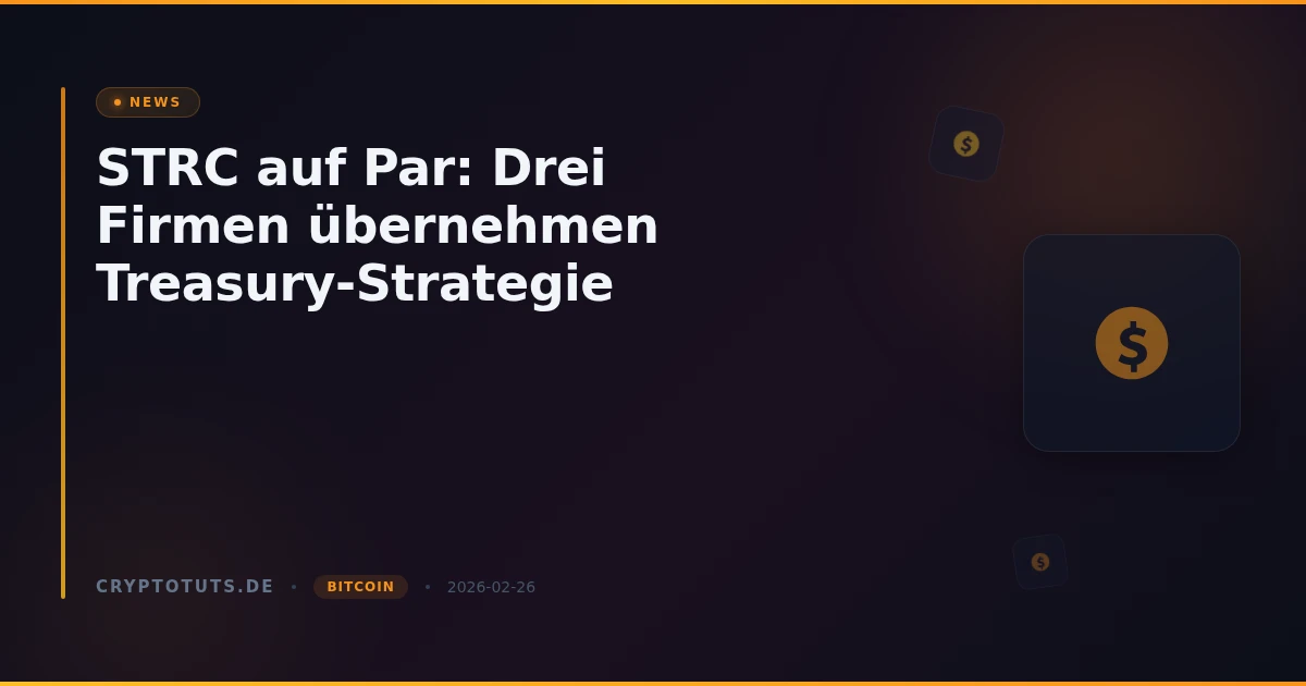 STRC auf Par: Drei Firmen übernehmen Treasury-Strategie