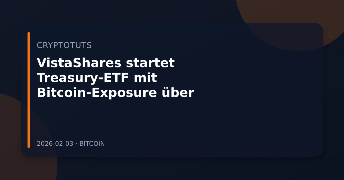 VistaShares startet Treasury-ETF mit Bitcoin-Exposure über Optionen